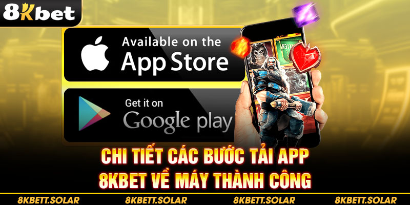 Chi tiết các bước tải app 8kbet về máy thành công