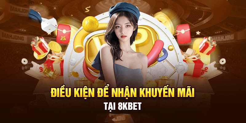 Điều kiện thể lệ tham gia nhận khuyến mãi 8kbet