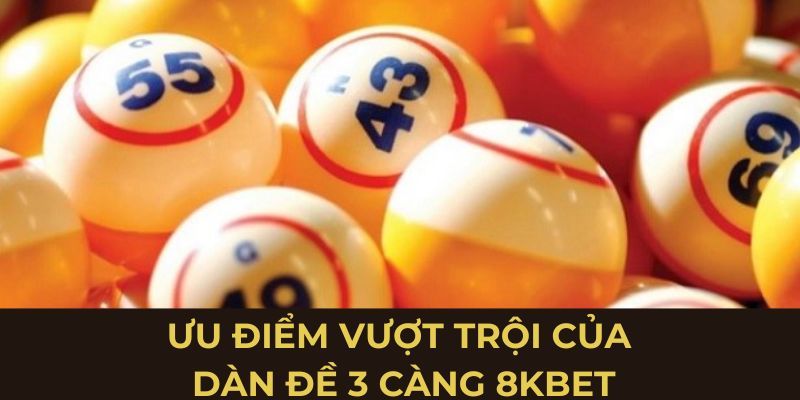 Ưu điểm vượt trội của dàn đề 3 càng 8KBET